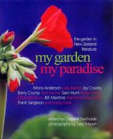 My garden, my paradise : the garden in New Zealand literature /