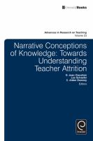 Narrative conceptions of knowledge : towards understanding teacher attrition /