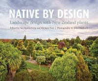 Native by design : landscape design with New Zealand plants /