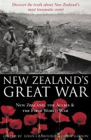New Zealand's great war : New Zealand, the Allies and the First World War /