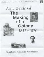 New Zealand : the making of a colony, 1815-1870 : teachers' activities workbook /