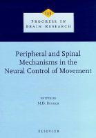 Peripheral and spinal mechanisms in the neural control of movement /