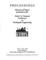 Proceedings, abstracts of papers presented at the Sixth U.S. National Conference on Earthquake Engineering : May 31-June 4, 1998, Seattle, Washington : Seismic design and mitigation for the third millenium /