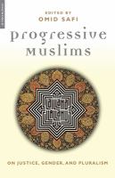 Progressive Muslims : on justice, gender and pluralism /