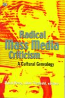 Radical mass media criticism : a cultural genealogy /