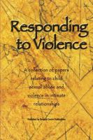 Responding to violence : a collection of papers relating to child sexual abuse and violence in intimate relationships.