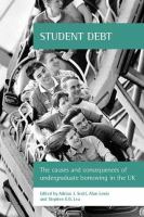 Student debt : the causes and consequences of undergraduate borrowing in the UK /