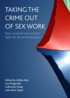 Taking the crime out of sex work : New Zealand sex workers' fight for decriminalisation /