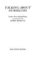 Talking about ourselves : twelve New Zealand poets in conversation with Harry Ricketts.