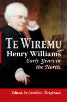 Te Wiremu - Henry Williams : early years in the North /