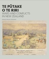 Te pūtake o te riri : wars and conflicts in New Zealand /