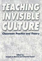 Teaching invisible culture : classroom practice and theory /
