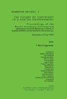 The Future of copyright in a digital environment : proceedings of the Royal Academy Colloquium organized by the Royal Netherlands Academy of Sciences (KNAW) and the Institute for Information Law ; (Amsterdam, 6-7 July 1995) /