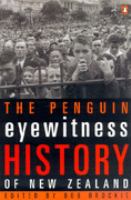 The Penguin eyewitness history of New Zealand : dramatic first-hand accounts from New Zealand's history /