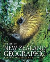 The best of New Zealand geographic : exploring our land & culture /
