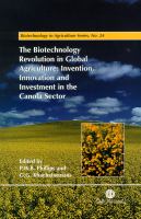 The biotechnology revolution in global agriculture : innovation, invention, and investment in the canola industry /