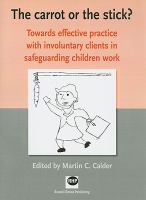 The carrot or the stick? : towards effective practice with involuntary clients in safeguarding children work /