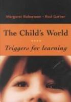 The child's world : triggers for learning /