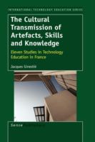The cultural transmission of artefacts, skills and knowledge : eleven studies in technology education in France /