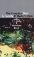 The everyday state and society in modern India /