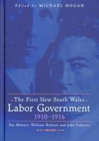 The first NSW Labor government 1910-1916 : two memoirs : William Holman and John Osborne /