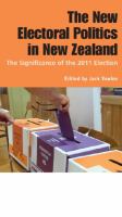 The new electoral politics in New Zealand : the significance of the 2011 election /