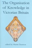 The organisation of knowledge in Victorian Britain /