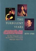 The turbulent years, 1870-1900 : the Maori biographies from the Dictionary of New Zealand biography, Volume 2 /