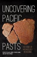 Uncovering Pacific pasts: histories of archaeology in Oceania /