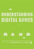 Understanding digital games /