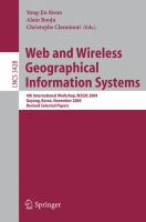Web and wireless geographical information systems 4th International Workshop, W2GIS 2004 Goyang, Korea, November 2004 : revised selected papers /