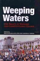 Weeping waters : the Treaty of Waitangi and constitutional change /