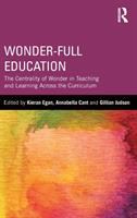 Wonder-full education : the centrality of wonder in teaching and learning across the curriculum /