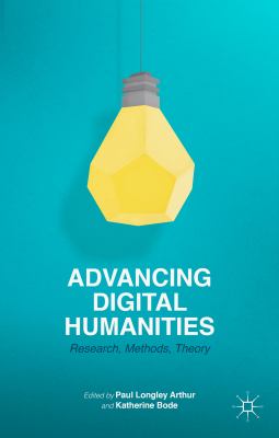Advancing digital humanities : research, methods, theories /