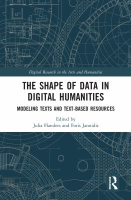The shape of data in digital humanities : modeling texts and text-based resources /
