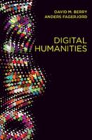Digital humanities : knowledge and critique in a digital age /