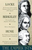 The empiricists : John Locke: An essay concerning human understanding, abridged by Richard Taylor. George Berkeley: A treatise concerning the principles of human knowledge... David Hume: An enquiry concerning human understanding.