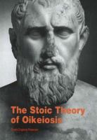 The Stoic theory of oikeiosis : moral development and social interaction in early Stoic philosophy /