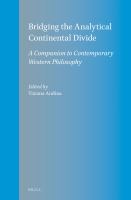 Bridging the analytical continental divide : a companion to contemporary western philosophy /