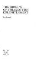 The Origins of the Scottish enlightenment /