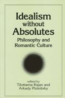 Idealism without absolutes : philosophy and romantic culture /