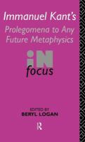 Immanuel Kant's Prolegomena to any future metaphysics : in focus /