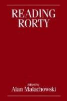 Reading Rorty : critical responses to Philosophy and the mirror of nature (and beyond) /