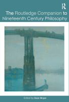 The Routledge companion to nineteenth century philosophy /