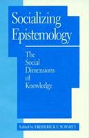 Socializing epistemology : the social dimensions of knowledge /
