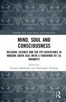 Mind, soul and consciousness : religion, science and the psy-disciplines in modern South Asia /