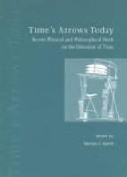 Time's arrows today : recent physical and philosophical work on the direction of time /