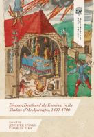 Disaster, death and the emotions in the shadow of the apocalypse 1400-1700 /