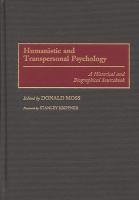 Humanistic and transpersonal psychology : a historical and biographical sourcebook /