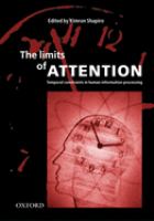 The limits of attention : temporal constraints in human information processing /